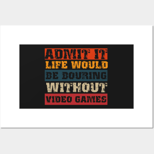 Admit it life would be boring without video games-Funny retro gamer saying Posters and Art